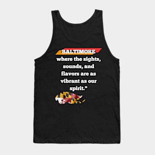 BALTIMORE WHERE THE SIGHTS, SOUNDS, AND FLAVORS ARE AS VIBRANT AS OUR SPIRIT." DESIGN Tank Top